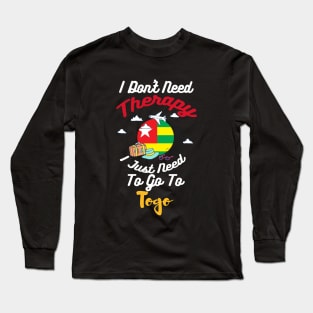 I Don't Need Therapy I Just Need To Go To Togo Long Sleeve T-Shirt